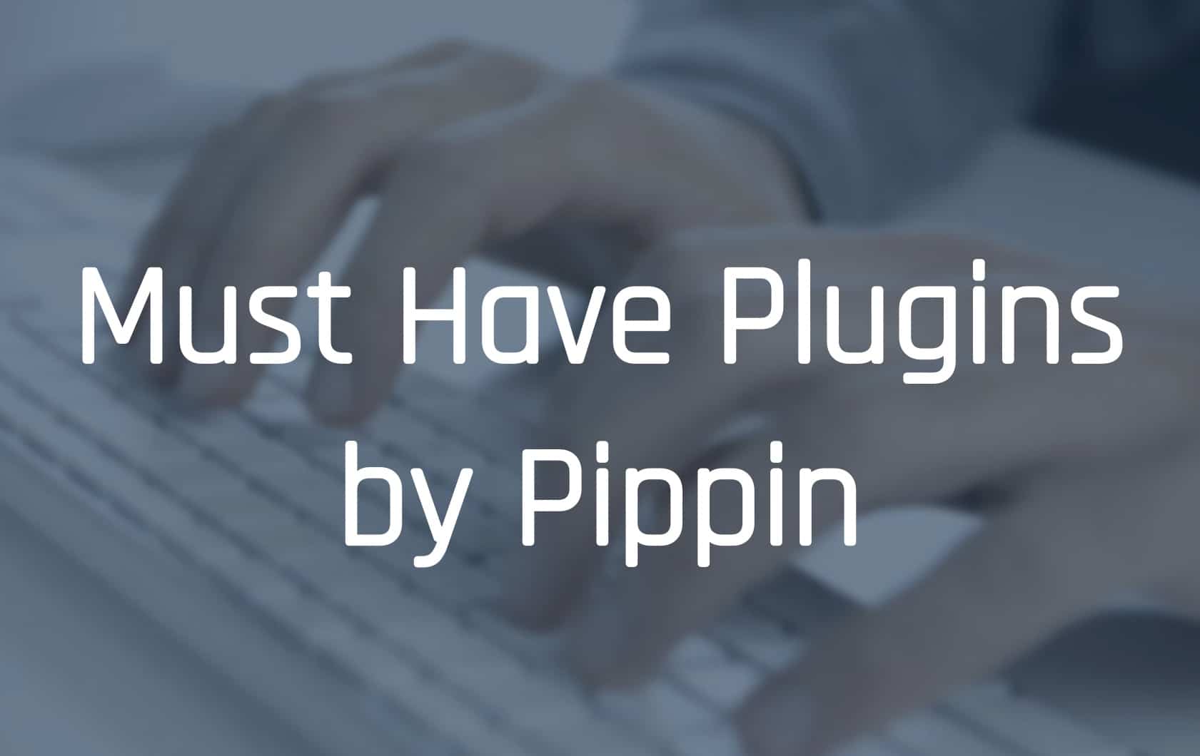 Must Have Plugins
